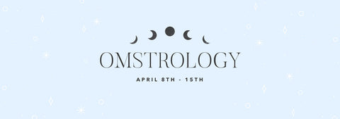 OMSTROLOGY: APRIL 8TH - 15TH