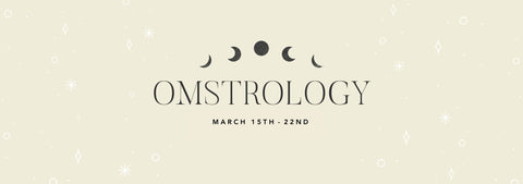 OMSTROLOGY: March 15th - 22nd